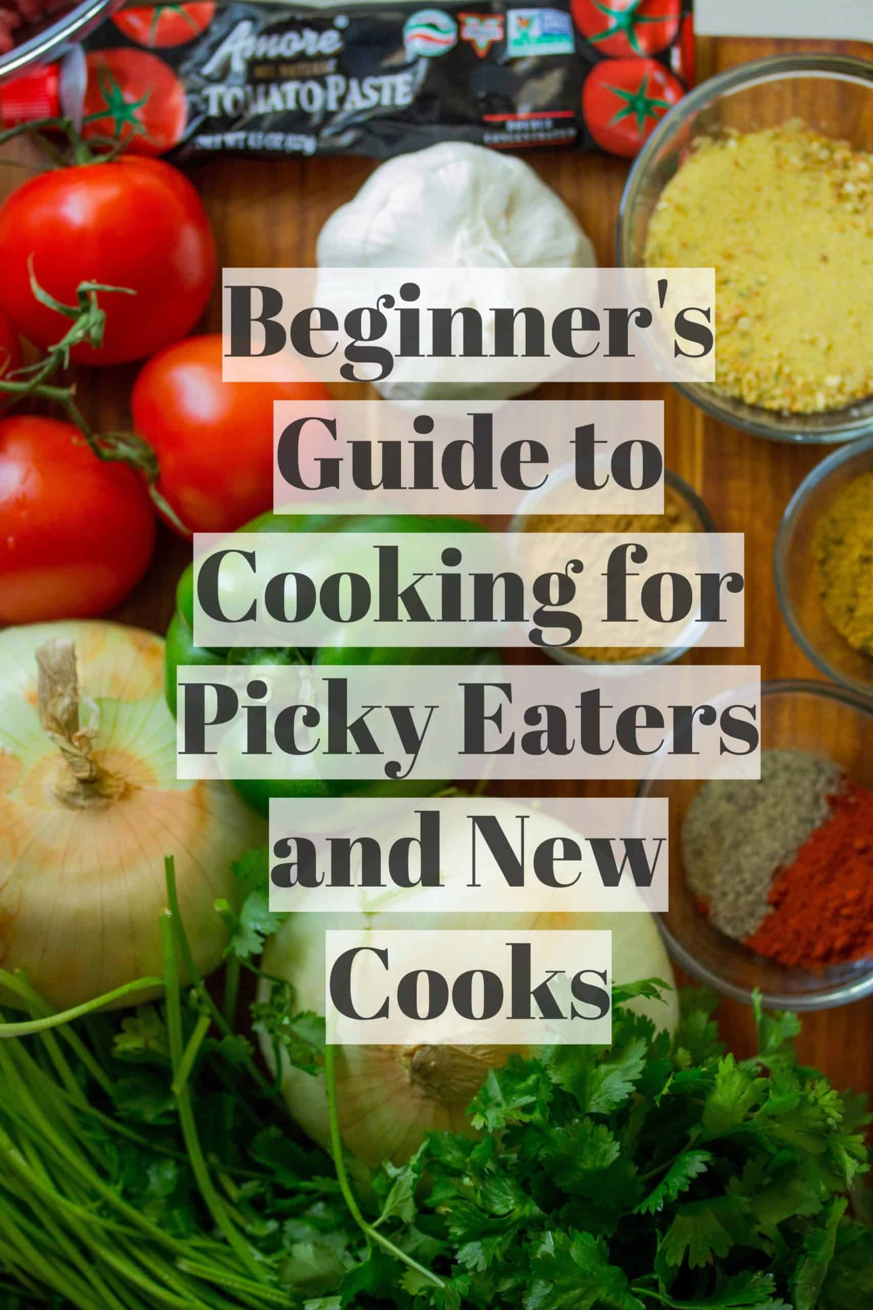 The Beginners Guide to Cooking for Picky Eaters and New Cooks ...